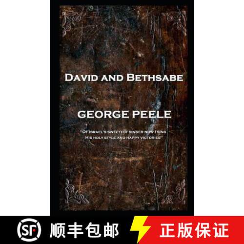 【3-4周达】George Peele - David and Bethsabe: 'Of Israel's sweetest singer now I sing, His holy style... [9781787804975]