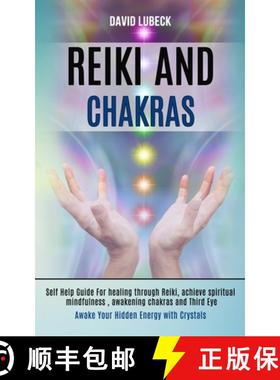 预订 Reiki and Chakras: Self Help Guide for Healing Through Reiki, Achieve Spiritual Mindfulness, Awa... [9781989990292]