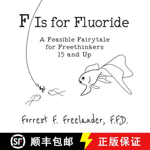 【3-4周达】F Is for Fluoride: A Feasible Fairytale for Freethinkers 15 and Up [9781732402201]