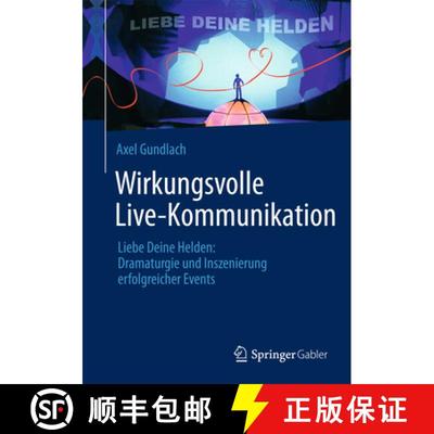 【3-4周达】Wirkungsvolle Live-Kommunikation: Liebe Deine Helden: Dramaturgie und Inszenierung erfolgr... [9783658025489]