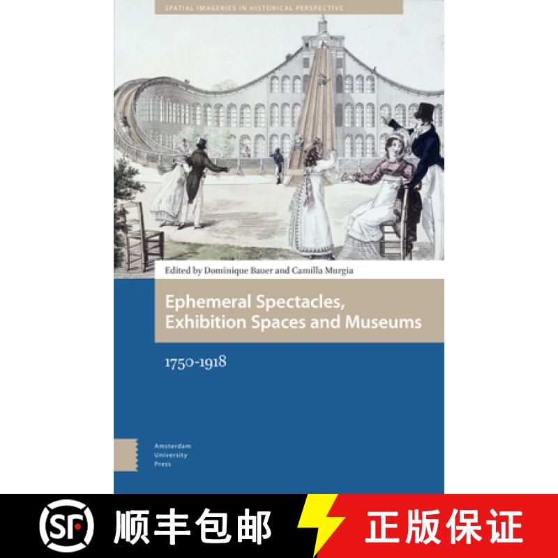 【3-4周达】Ephemeral Spectacles, Exhibition Spaces and Museums: 1750-1918 (Spatial Imageries in Histo... [9789463720908]