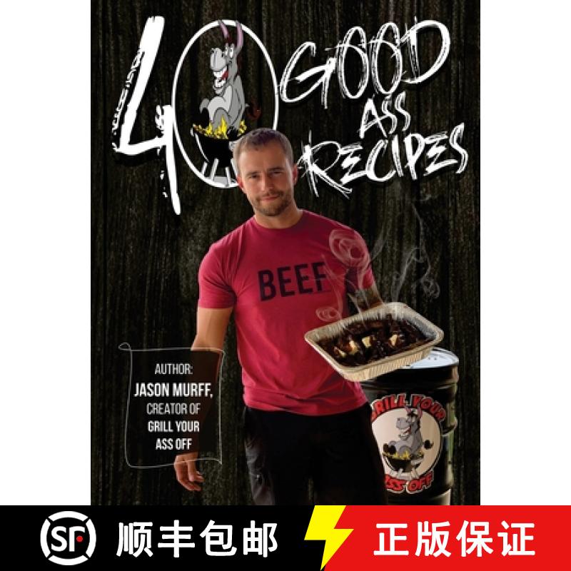 【3-4周达】40 Good Ass Recipes: 40 Good ASS Recipes created by Grill Your Ass Off CEO Jason Murff. Co... [9781716412790]