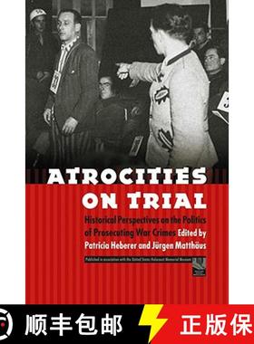 【3-4周达】Atrocities on Trial: Historical Perspectives on the Politics of Prosecuting War Crimes [9780803210844]