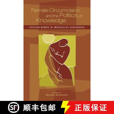 【3-4周达】Female Circumcision and the Politics of Knowledge: African Women in Imperialist Discourses [9780897898645]