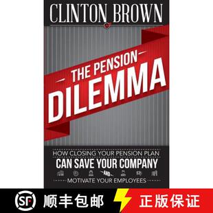 【3-4周达】The Pension Dilemma: How Closing Your Pension Plan Can Save Your Company and Motivate Your... [9780988619227]