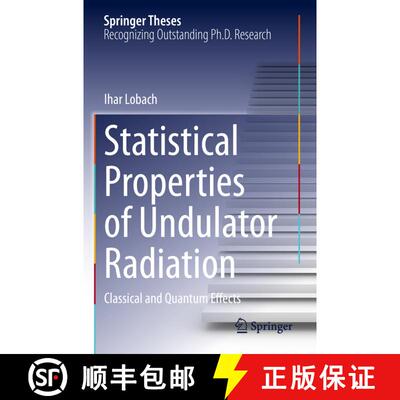 【3-4周达】Statistical Properties of Undulator Radiation : Classical and Quantum Effects [9783031232756]