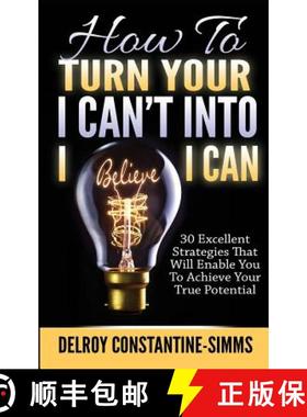 【3-4周达】How To Turn Your I Can't Into I Believe I Can: 30 Excellent Strategies That Will Enable Yo... [9781943276134]
