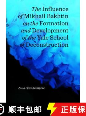 预订 The Influence of Mikhail Bakhtin on the Formation and Development of the Yale School of Deconstr... [9781443857031]