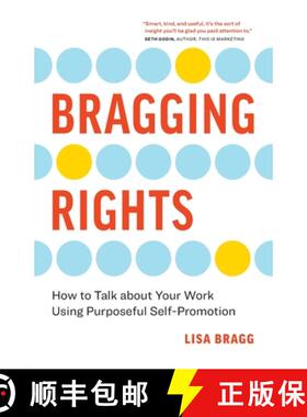 预订 Bragging Rights: How to Talk About Your Work Using Purposeful Self-Promotion [9781774582794]