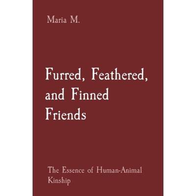 【4周达】Furred, Feathered, and Finned Friends: The Essence of Human-Animal Kinship [9788196744274]