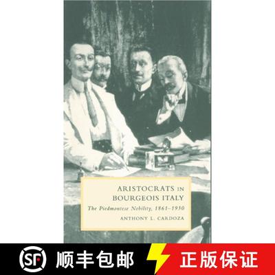 【3-4周达】Aristocrats in Bourgeois Italy: The Piedmontese Nobility, 1861–1930 - Aristocrats in Bour... [9780521593038]