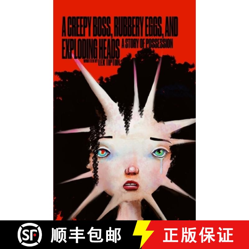 【3-4周达】A Creepy Boss, Rubbery Eggs, and Exploding Heads: A Story Of Possession [9798895896174]