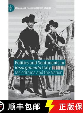 【3-4周达】Politics and Sentiments in Risorgimento Italy : Melodrama and the Nation [9783030697310]
