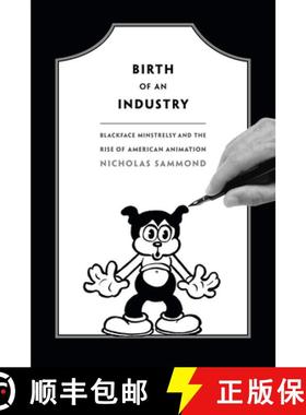 【3-4周达】Birth of an Industry: Blackface Minstrelsy and the Rise of American Animation [9780822358527]