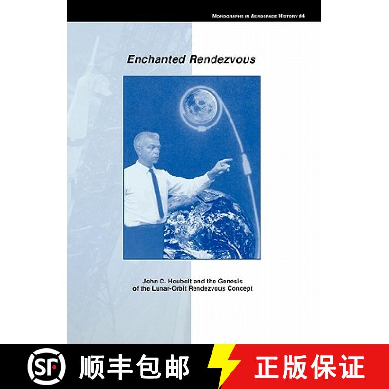 【2-3周达】Enchanted Rendezvous: John C. Houbolt and the Genesis of the Lunar-Orbit Rendezvous Concep... [9781780393346]
