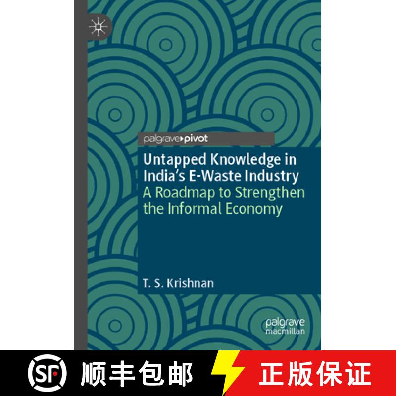 【3-4周达】Untapped Knowledge in India's E-Waste Industry: A Roadmap to Strengthen the Informal Economy [9783031502989]