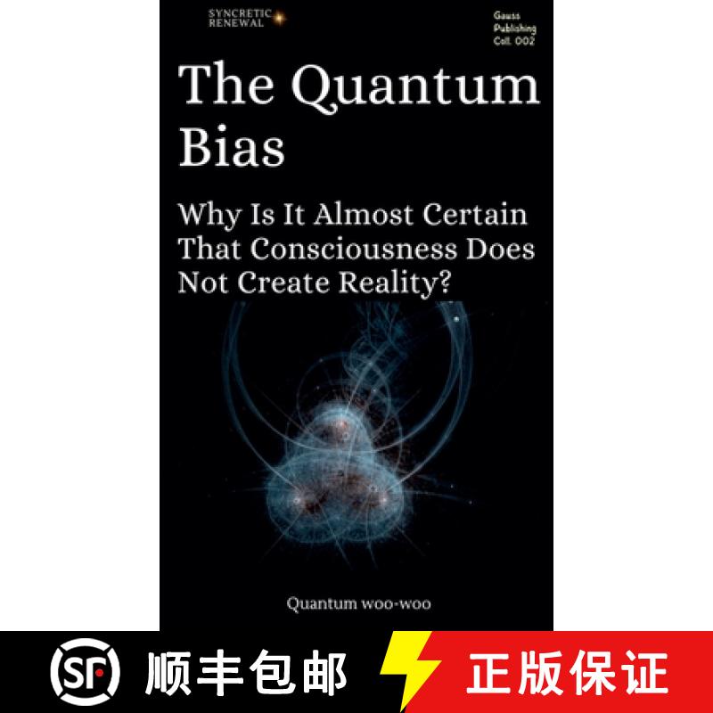 【2-3周达】The Quantum Bias: Why Is It Almost Certain That Consciousness Does Not Create Reality? [9798227905765]