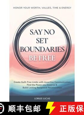【3-4周达】Say No, Set Boundaries, Be Free: Create Guilt-Free Limits with Assertive Communication, Fi... [9781965625071]