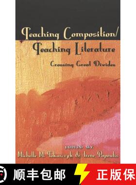 预订 Teaching Composition/Teaching Literature: Crossing Great Divides [9780820451503]