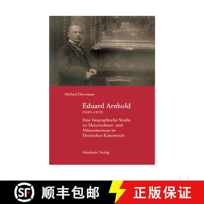 【4周达】Eduard Arnhold (1849-1925): Eine Biographische Studie Zu Unternehmer- Und Mäzenatentum Im D... [9783050037486]