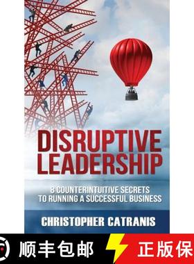 预订 Disruptive Leadership: 8 Counterintuitive Secrets for Running a Successful Business [9781943386468]