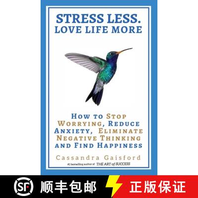 【3-4周达】Stress Less. Love Life More: How to Stop Worrying, Reduce Anxiety, Eliminate Negative Thin... [9780994148438]