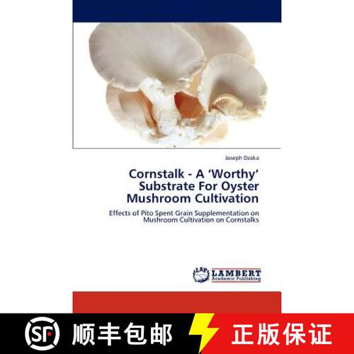 【3-4周达】Cornstalk - A 'Worthy' Substrate for Oyster Mushroom Cultivation [9783659304699]