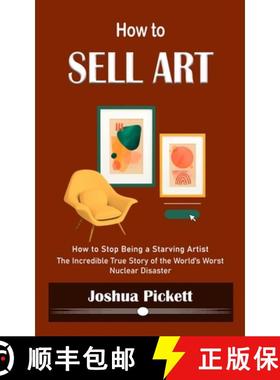 预订 How to Sell Art: How to Stop Being a Starving Artist (Learn New Ways to Get Your Work Into the I... [9781990373848]