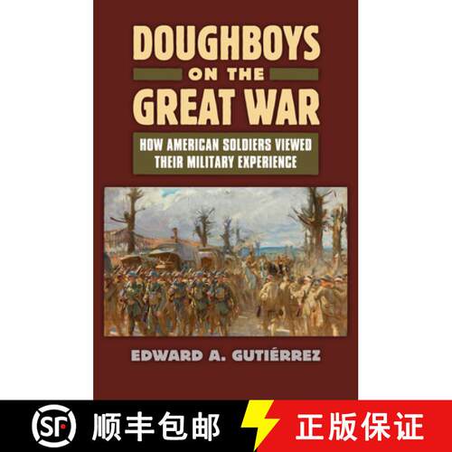 预订 精装 Doughboys on the Great War: – How American Soldiers Viewed Their Military Experience [9780700619900]