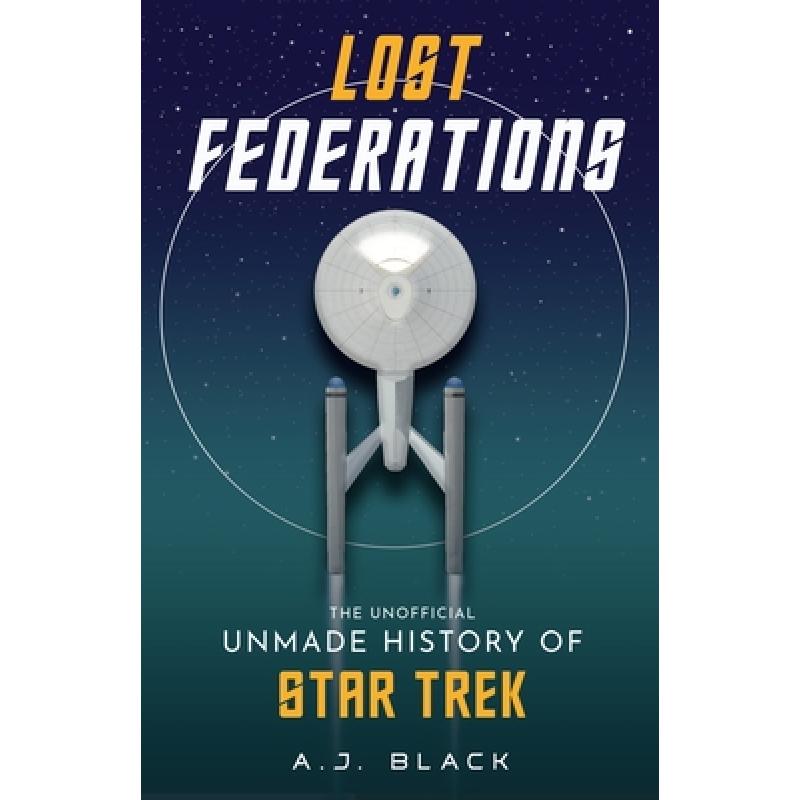 【4周达】Lost Federations: The(Unofficial) Unmade History of Star Trek[9781915359117]-封面