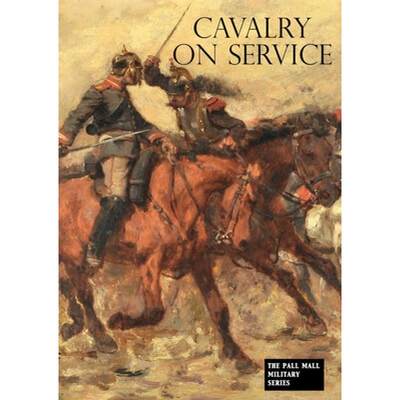 【4周达】Cavalry on Service: Illustrated by the advance of the German cavalry across the Mosel in 1870 [9781783315765]