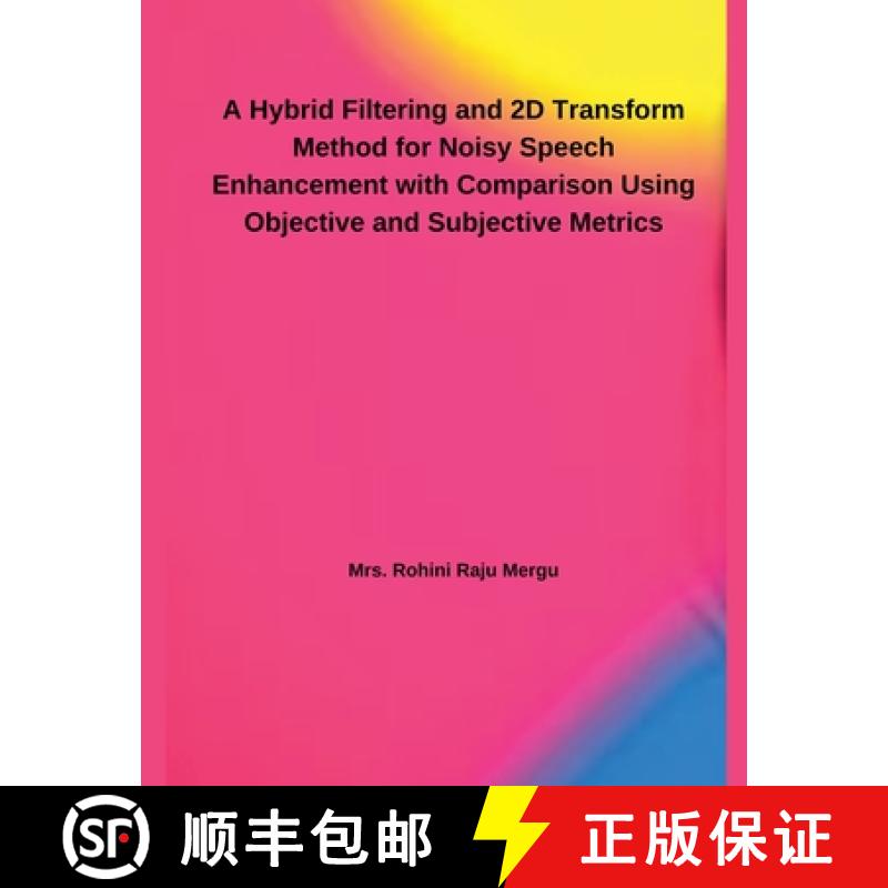 【2-3周达】A Hybrid Filtering and 2D Transform Method for Noisy Speech Enhancement with Comparison Us... [9798227776747]
