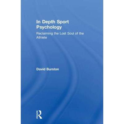 【4周达】In Depth Sport Psychology : Reclaiming the Lost Soul of the Athlete [9781138500969]