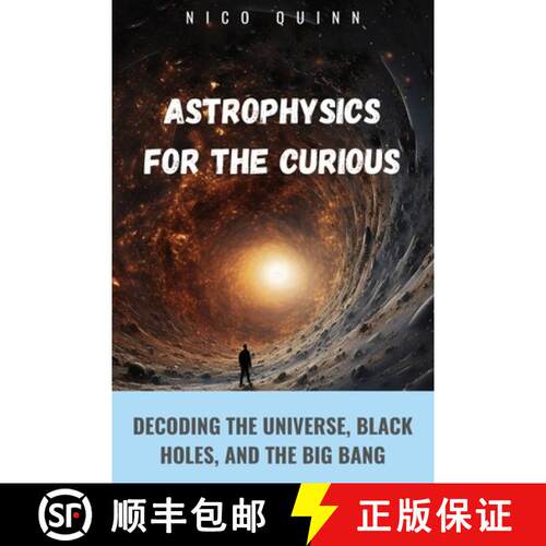 【3-4周达】Astrophysics for the Curious: Decoding the Universe, Black Holes, and the Big Bang [9798330305049]