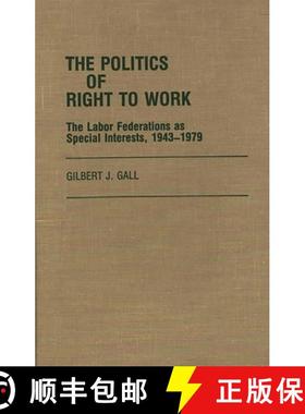 【3-4周达】The Politics of Right to Work: The Labor Federations as Special Interests, 1943-1979 [9780313249105]