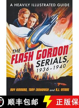 【3-4周达】The Flash Gordon Serials, 1936-1940 : A Heavily Illustrated Guide [9780786466153]