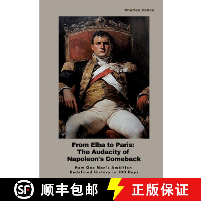 【3-4周达】From Elba to Paris: The Audacity of Napoleon's Comeback: How One Man's Ambition Redefined ... [9783384436122]