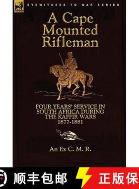 【3-4周达】A Cape Mounted Rifleman: Four Years' Service in South Africa During the Kaffir Wars, 1877-... [9780857063182]