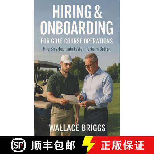 【3-4周达】Hiring & Onboarding for Golf Course Operations: Hire Smarter Train Faster Perform Better [9781067350444]