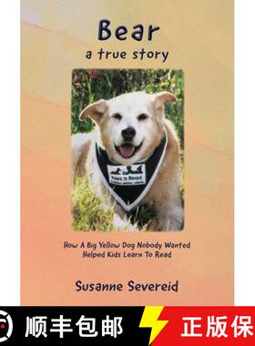 【3-4周达】Bear - A True Story: How A Big Yellow Dog Nobody Wanted Helped Kids Learn To Read [9780990952848]