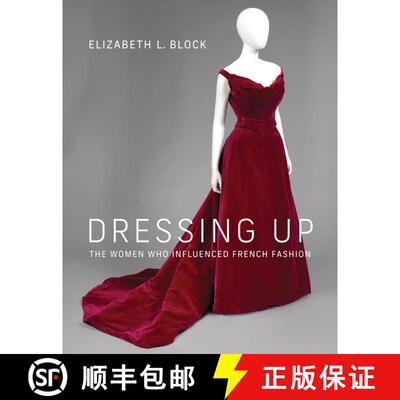 【3-4周达】精装 Dressing Up: The Women Who Influenced French Fashion [9780262045841]