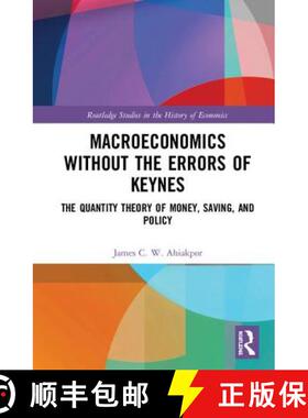 【3-4周达】精装 Macroeconomics Without the Errors of Keynes: The Quantity Theory of Money, Saving, an... [9781138658561]