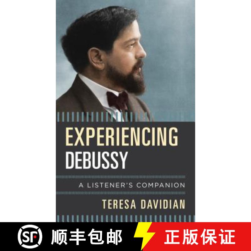 【3-4周达】Experiencing Debussy : A Listener's Companion [9781442271456]