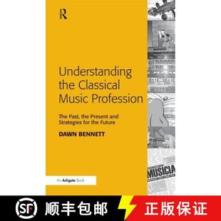 【3-4周达】Understanding the Classical Music Profession : The Past, the Present and Strategies for th... [9780754659594]