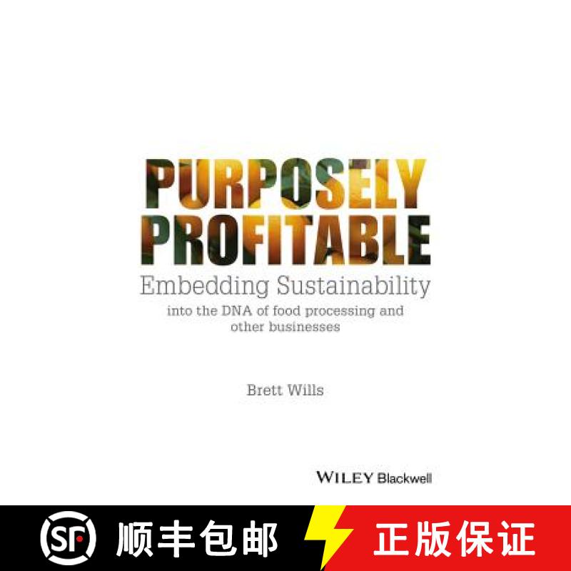 【4周达】Purposely Profitable - Embedding Sustainability Into The Dna Of Food Processing And Other Bu... [9781118978153]