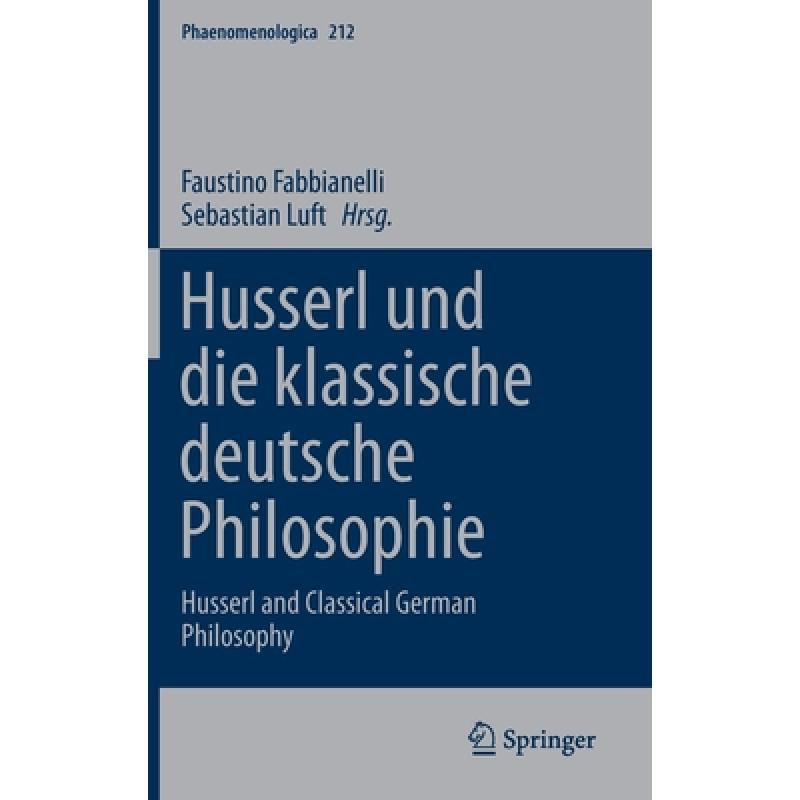 【4周达】Husserl Und Die Klassische Deutsche Philosophie=: Husserl and Classical German Philosophy[9783319017099]