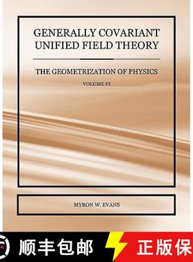 【3-4周达】Generally Covariant Unified Field Theory - The Geometrization of Physics - Volume VI [9781845493844]