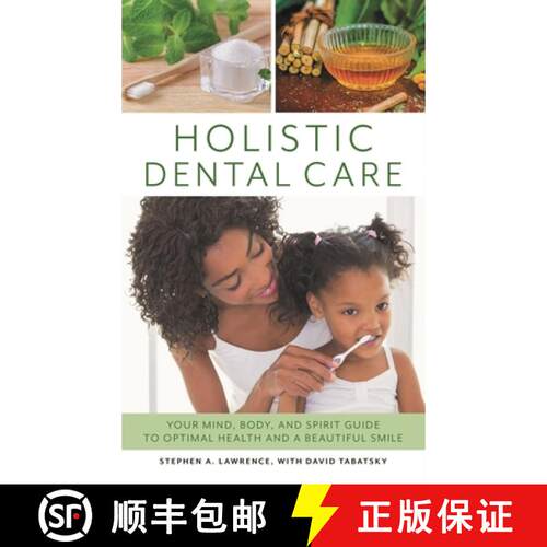 【3-4周达】精装 Holistic Dental Care : Your Mind, Body, and Spirit Guide to Optimal Health and a Beau... [9781538113974]