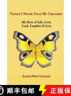 【3-4周达】Things I Never Told My Children: My Story of Life, Love, Luck, Laughter and Loss [9781943471348]