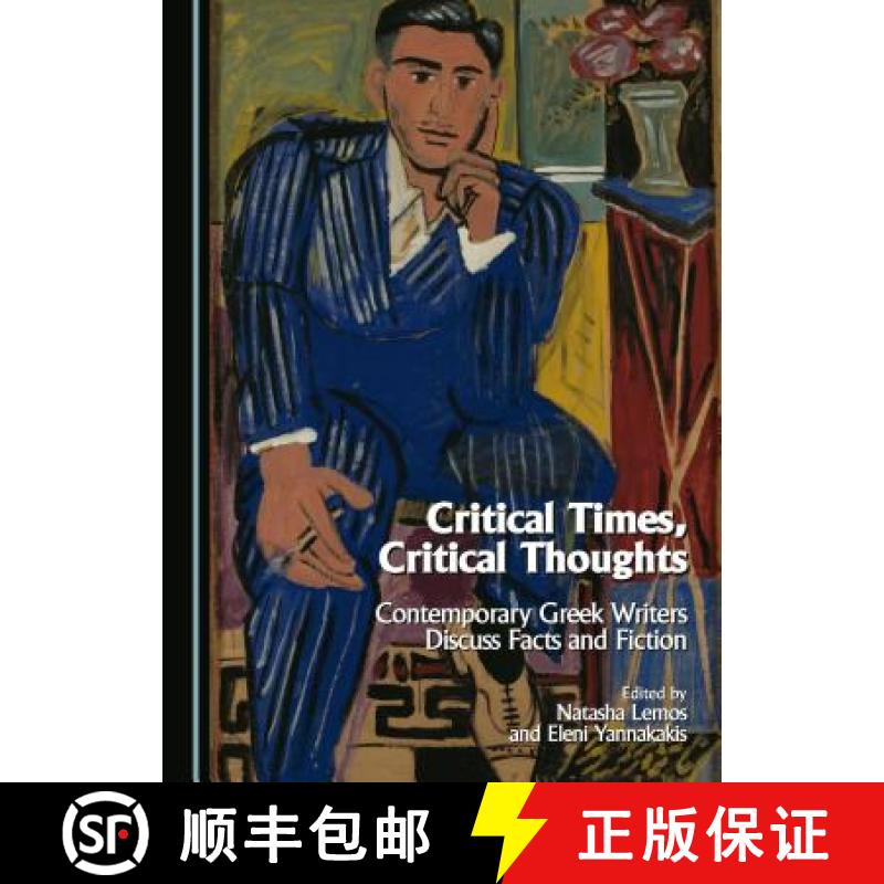 预订 Critical Times, Critical Thoughts: Contemporary Greek Writers Discuss Facts and Fiction [9781443882743]
